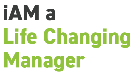 iAM A Life Changing Manager